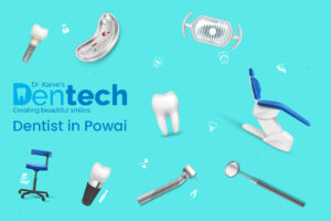 Best Dentist in Powai Hiranandani – Dr Karve Dentech